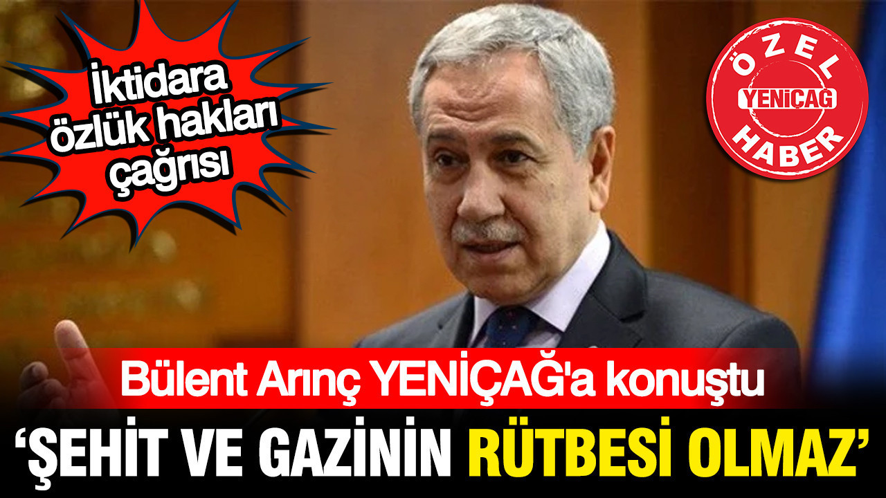Bülent Arınç’tan iktidara gazi ve şehit hakları çağrısı: Bu işin rütbesi olmaz Haber gorseli