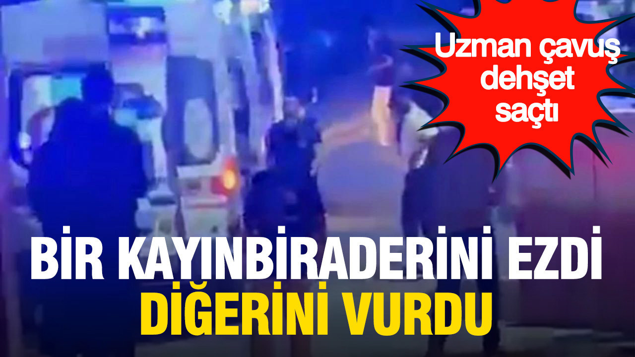 Uzman çavuş dehşet saçtı: Bir kayınbiraderini ezdi, diğerini vurdu Img