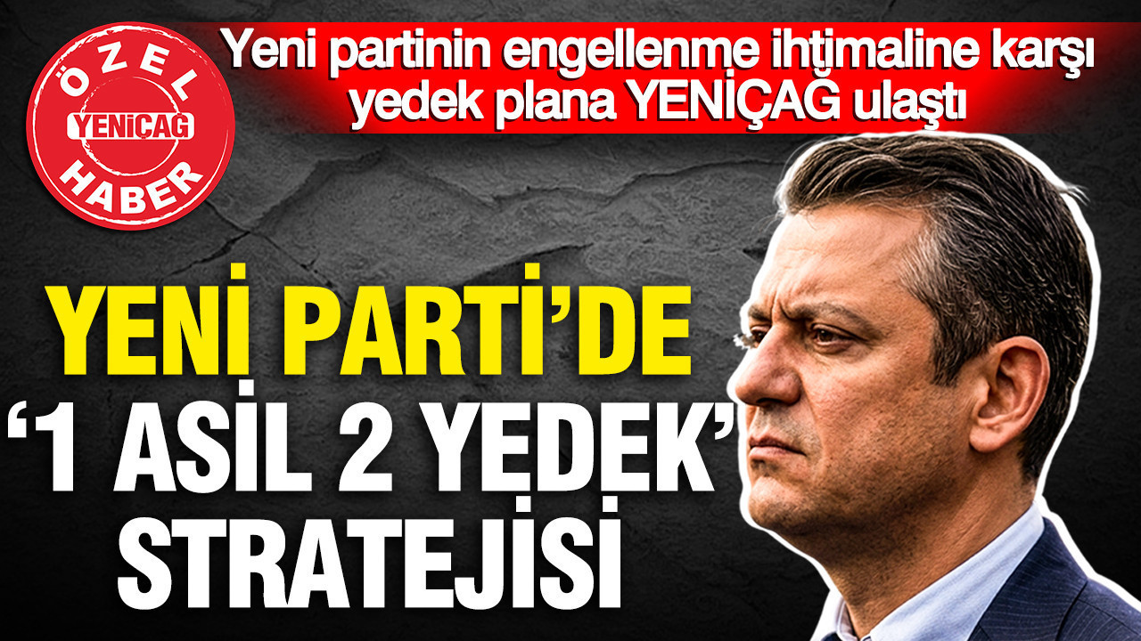 Yeni partide “1 asil 2 yedek” stratejisi: Engellenme ihtimaline karşı B planı ortaya çıktı Yeni partide 1 asil 2 yedek stratejisi engellenme ihtimaline karsi b plani ortaya cikti 5wN9x9nV
